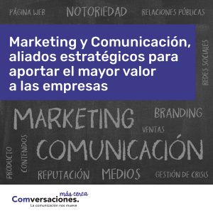 Marketing y Comunicación, aliados estratégicos para aportar el mayor valor a las empresas